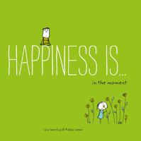 HAPPINESS IS ... 500 WAYS TO BE IN THE MOMENT