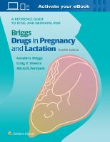 BRIGGS DRUGS IN PREGNANCY AND LACTATION : A REFERENCE GUIDE TO FETAL AND NEONATAL RISK