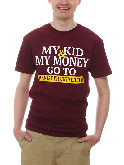 My Kid & My Money Go to McMaster University Tshirt  - #7882831