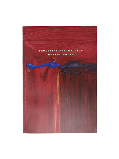 ROBERT HOULE: TROUBLING ABSTRACTION - #7896853