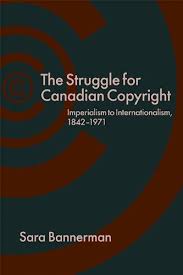 STRUGGLE FOR CANADIAN COPYRIGHT, by BANNERMAN, SARA