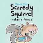 SCAREDY SQUIRREL MAKES A FRIEND, by WATT , M
