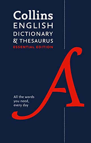 COLLINS ENGLISH DICTIONARY AND THESAURUS ESSENTIAL : ALL THE WORDS YOU NEED EVERY DAY