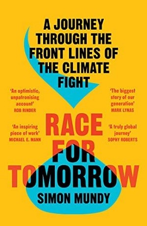 RACE FOR TOMORROW : A JOURNEY THROUGH THE FRONT LINES OF THE CLIMATE FIGHT, by MUNDY, SIMON