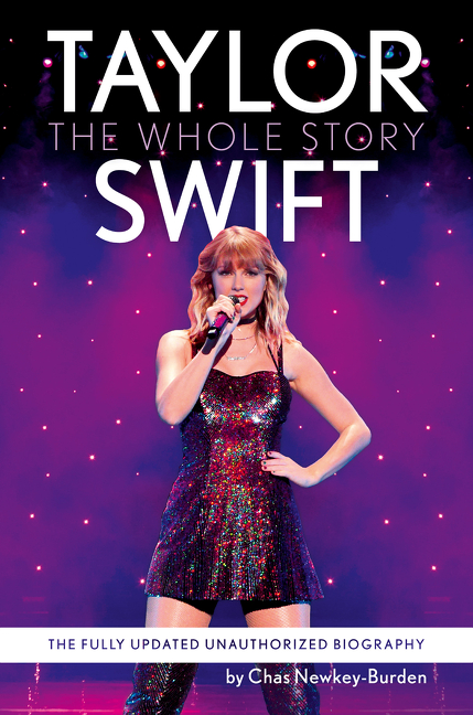 TAYLOR SWIFT : THE WHOLE STORY, by NEWKEY - BURDEN , CHAS