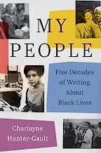 MY PEOPLE ; FIVE DECADES OF WRITING ABOUT BLACK LIVES, by HUNTER - GAULT , CHARLAYNE