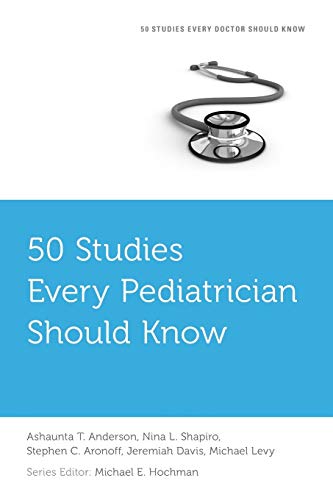 50 STUDIES EVERY PEDIATRICIAN SHOULD KNOW, by ANDERSON