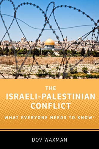ISRAELI-PALESTINIAN CONFLICT : WHAT EVERYONE NEEDS TO KNOW, by WAXMAN, DOV