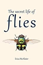 THE SECRET LIFE OF FLIES, by MCALISTER , ERICA