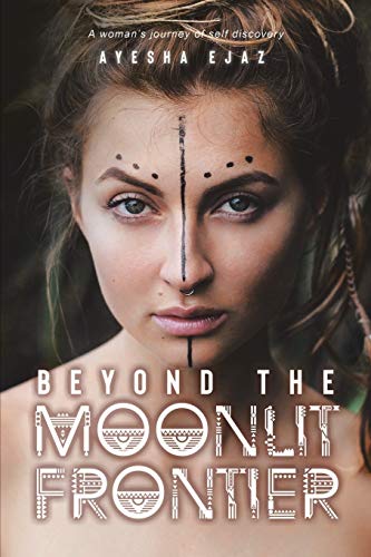 BEYOND THE MOONLIT FRONTIER, by EJAZ, AYESHA