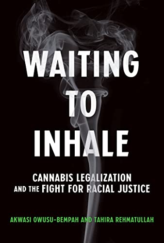 WAITING TO INHALE : CANNABIS LEGALIZATION AND THE FIGHT FOR RACIAL JUSTICE, by OSUSU-BEMPAH, AKWASKI
