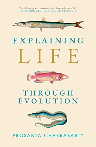 EXPLAINING LIFE THROUGH EVOLUTION, by CHAKRABARTY, PROSANTA