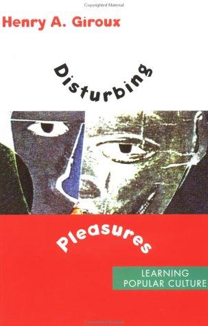 DISTURBING PLEASURES LEARNING POPULAR CULTURE, by GIROUX, HENRY