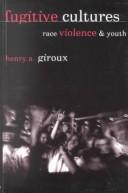 FUGITIVE CULTURES RACE VIOLENCE & YOUTH, by GIROUX, HENRY