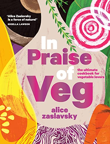 IN PRAISE OF VEG : THE ULTIMATE COOKBOOK FOR VEGETABLE LOVERS, by ZASLAVSKY , ALICE