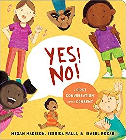 YES! NO! A FIRST CONVERSATION ABOUT CONSENT, by MADISON, MEGAN