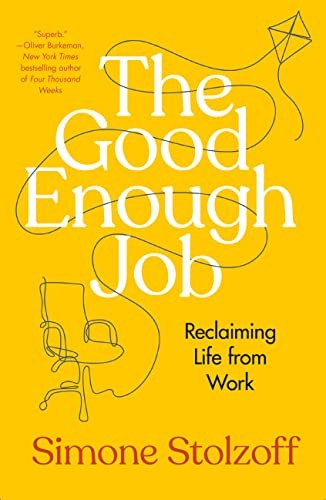 THE GOOD ENOUGH JOB : RECLAIMING LIFE FROM WORK, by STOLZOFF, SIMONE