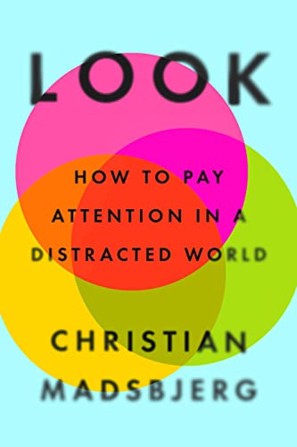 LOOK : HOW TO PAY ATTENTION IN A DISTRACTED WORLD