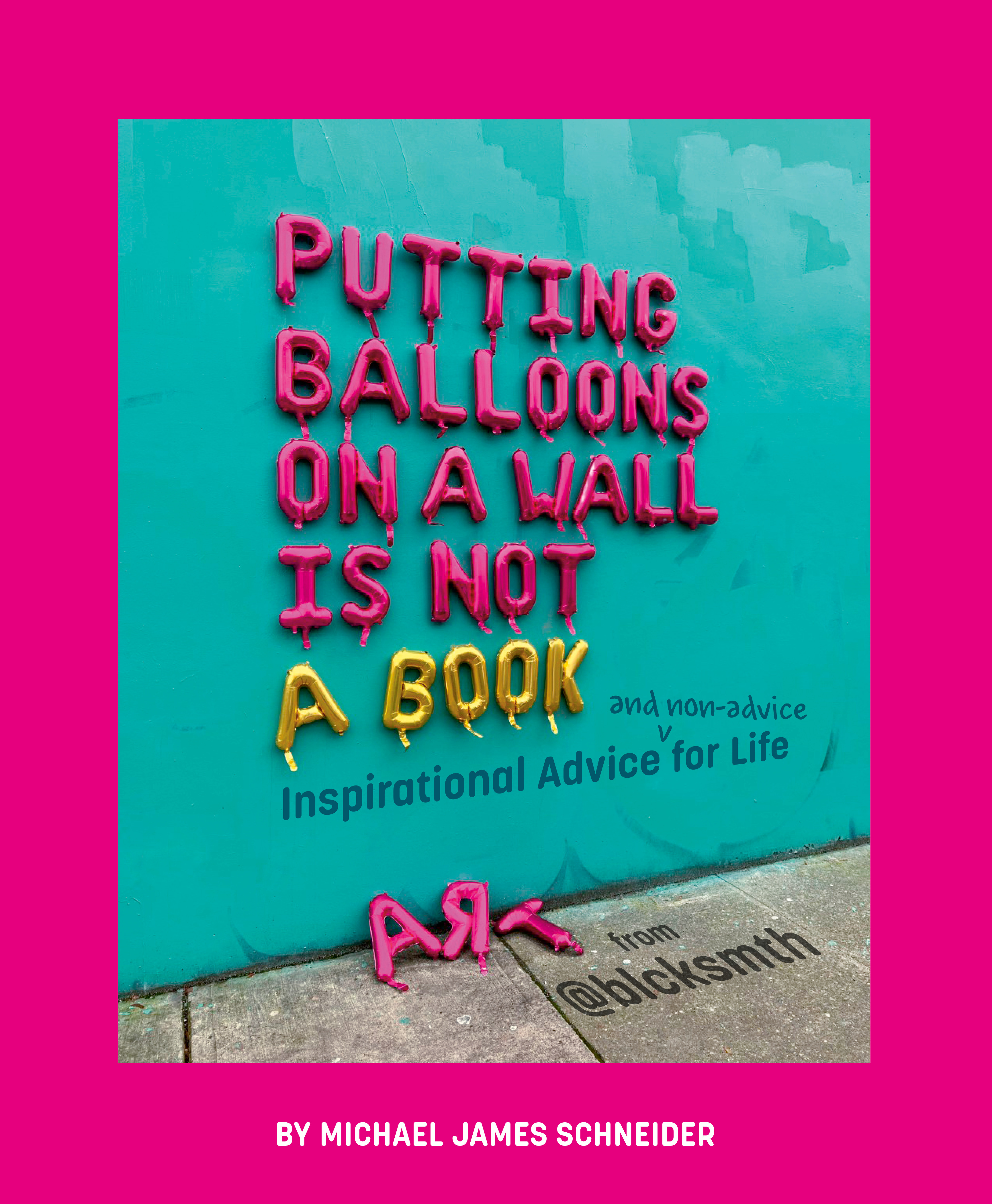PUTTING BALLOONS ON A WALL IS NOT A BOOK, by SCHNEIDER, MICHAEL JAMES