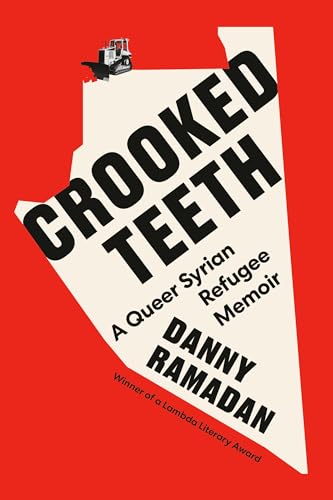 CROOKED TEETH : A QUEER SYRIAN REFUGEE MEMOIR, by RAMADAN, DANNY
