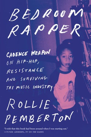 BEDROOM RAPPER : CADENCE WEAPON ON HIP HOP RESISTANCE AND SURVIVING THE MUSIC INDUSTRY