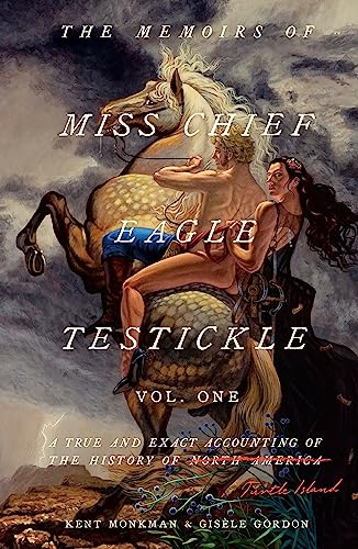 THE MEMOIRS OF MISS CHIEF EAGLE TESTICKLE: VOL. 1, by MONKMAN, KENT