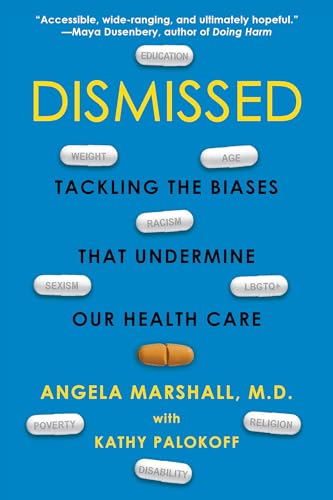 DISMISSED : TACKLING THE BIASES THAT UNDERMINE OUR HEALTH CARE, by MARSHALL, ANGELA