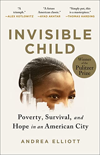 INVISIBLE CHILD : POVERTY SURVIVAL & HOPE IN AN AMERICAN CITY