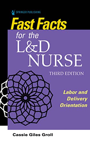 FAST FACTS FOR THE L AND D NURSE : LABOR AND DELIVERY ORIENTATION, by GROLL, C