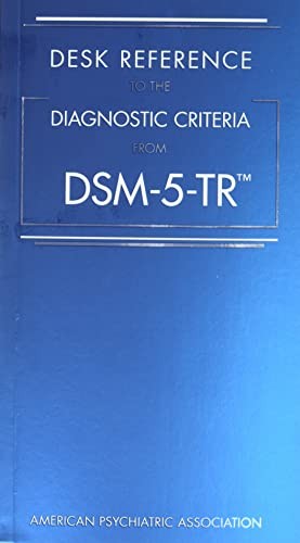 DESK REFERENCE TO DIAGNOSTIC CRITERIA FROM DSM 5, by APA