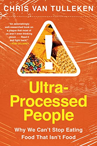 ULTRA-PROCESSED PEOPLE : WHY WE CAN'T STOP EATING FOOD THAT ISN'T FOOD