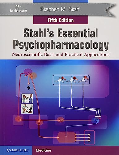 STAHL'S ESSENTIAL PSYCHOPHARMACOLOGY : NEUROSCIENTIFIC BASIS AND PRACTICAL APPLICATIONS
