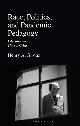 RACE POLITICS AND PANDEMIC PEDAGOGY : EDUCATION IN A TIME OF CRISIS, by GIROUX