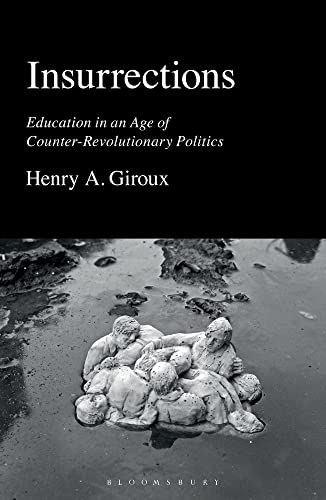INSURRECTIONS : EDUCATION IN AN AGE OF COUNTER REVOLUTIONARY POLITICS