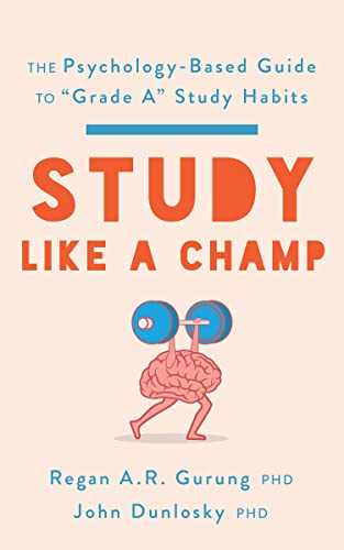 STUDY LIKE A CHAMP : THE PSYCHOLOGY BASED GUIDE TO GRADE A STUDY HABITS