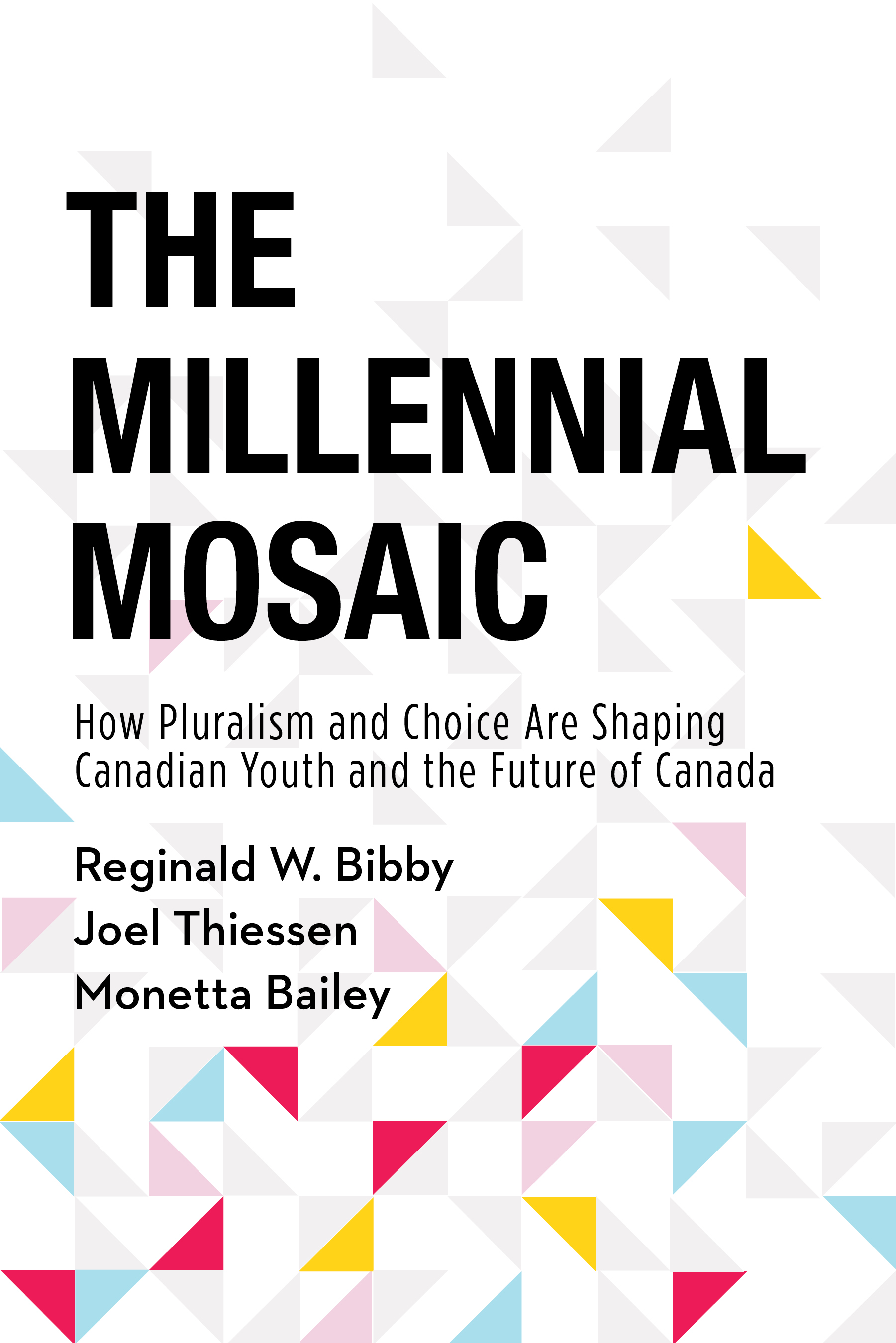 MILLENNIAL MOSAIC: HOW PLURALISM AND CHOICE ARE SHAPING CANADIAN YOUTH AND THE FUTURE OF CANADA, by BIBBY, REGINALD
