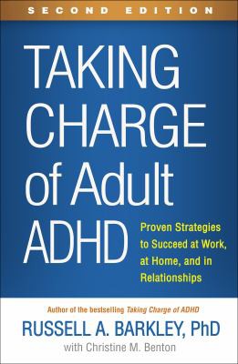 TAKING CHARGE OF ADULT ADHD : PROVEN STRATEGIES TO SUCCEED AT WORK, AT HOME AND IN RELATIONSHIPS