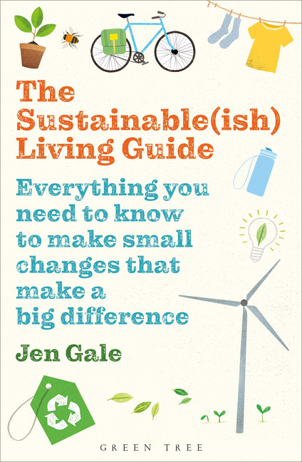 SUSTAINABLEISH LIVING GUIDE: EVERYTHING YOU NEED TO KNOW TO MAKE SMALL CHANGES THAT MAKE A BIG DIFFERENCE, by GALE JEN