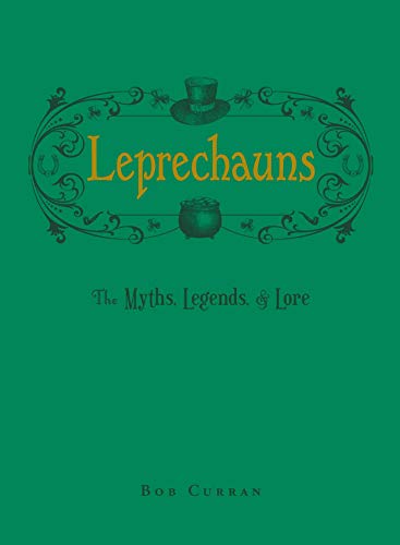 LEPRECHAUNS : THE MYTHS , LEGENDS AND LORE, by CURRAN , BOB