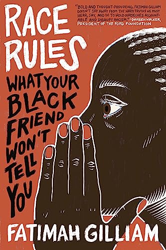 RACE RULES : WHAT YOUR BLACK FRIEND WON'T TELL YOU, by GILLIAM, FATIMAH