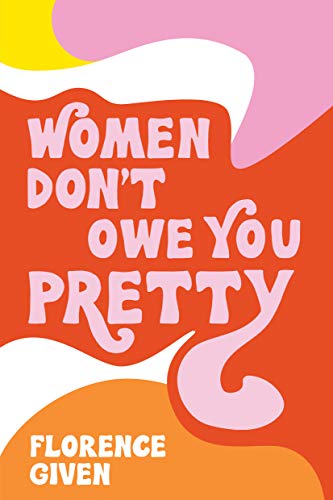 WOMEN DON'T OWE YOU PRETTY, by GIVEN, FLORENCE