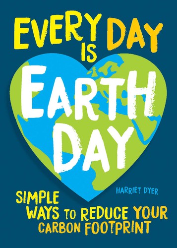 EVERY DAY IS EARTH DAY, by DYER, HARRIET