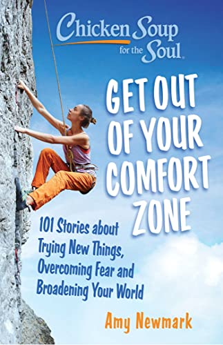 CHICKEN SOUP FOR THE SOUL: GET OUT OF YOUR COMFORT ZONE