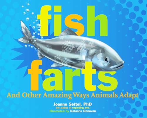 FISH FARTS AND OTHER AMAZING WAYS ANIMALS ADAPT, by SETTEL , JOANNE