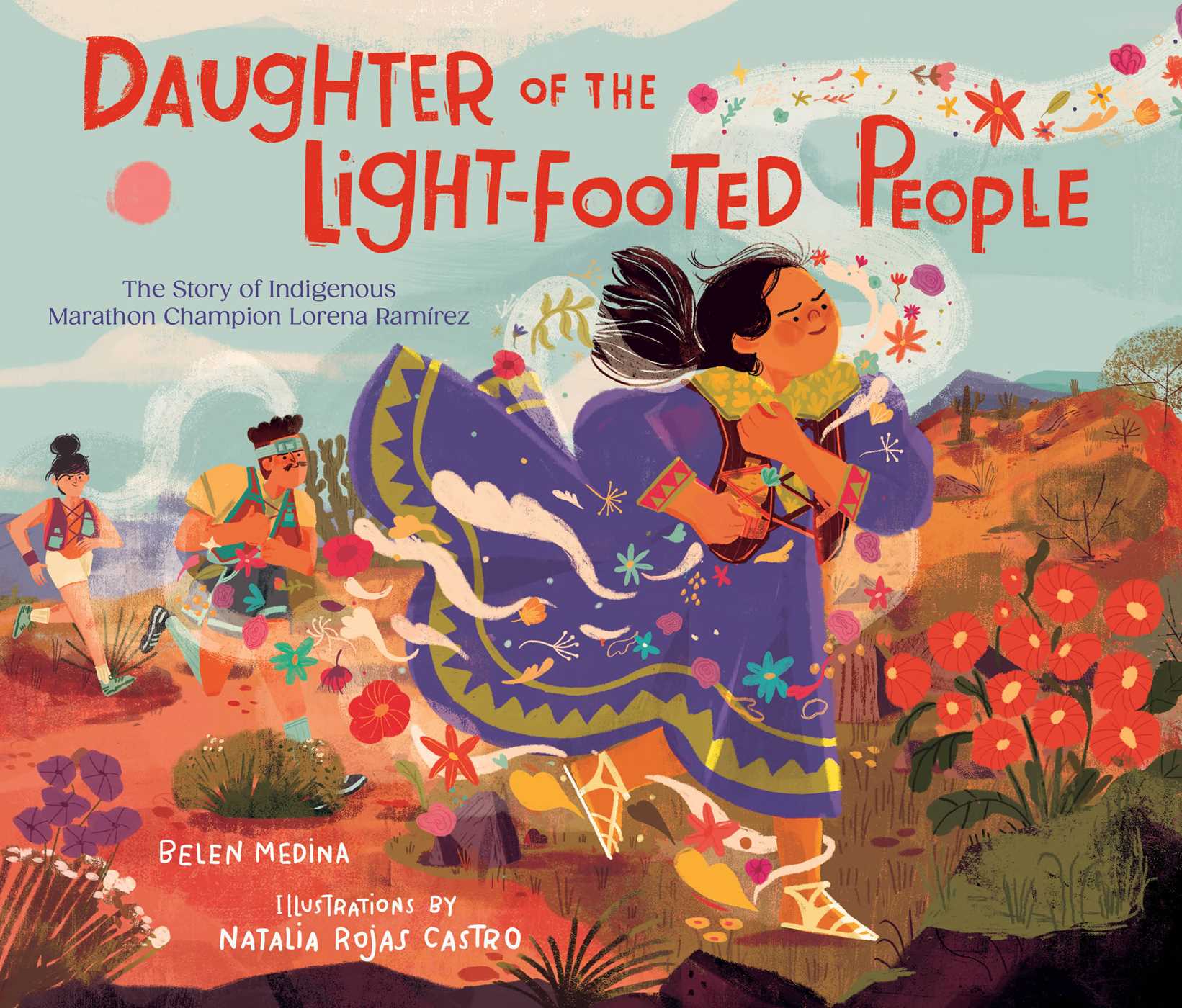 DAUGHTER OF THE LIGHT FOOTED PEOPLE : THE STORY OF INDIGENOUS MARATHON CHAMPION LORENA RAMREZ