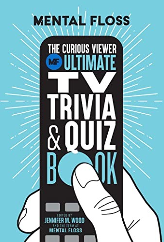 MENTAL FLOSS : THE CURIOUS VIEWER ULTIMATE TV TRIVIA AND QUIZ BOOK, by WOOD , J