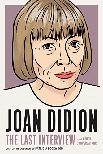 JOAN DIDION, by LAST INTERVIEW SERIES