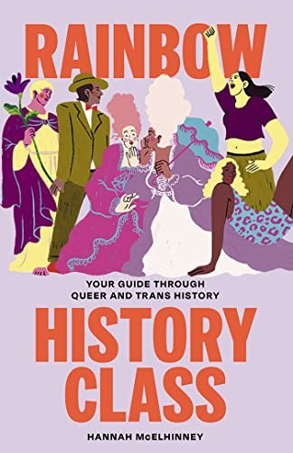 RAINBOW HISTORY CLASS : YOUR GUIDE THROUGH QUEER AND TRANS HISTORY