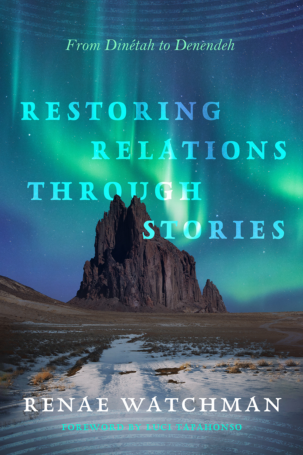 RESTORING RELATIONS THROUGH STORIES : FROM DINETAH TO DENENDEH, by WATCHMAN, RENAE