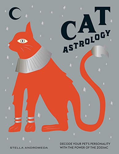 CAT ASTROLOGY : DECODE YOUR PET'S PERSONALITY WITH THE POWER OF THE ZODIAC, by ANDROMEDA, STELLA